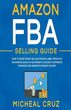 portada Amazon fba Selling Guide: How to Make Money Selling Private Label Products on Amazon, Build an Successful Online Ecommerce Business and Generate Passive Income (en Inglés)