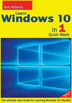 portada Learn Windows 10 in 1 Quick Week. Beginner to Pro.: The Ultimate User Guide for Learning Windows 10 Visually!