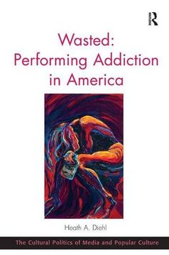 portada Wasted: Performing Addiction in America (en Inglés)