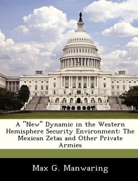 portada a "new" dynamic in the western hemisphere security environment: the mexican zetas and other private armies (en Inglés)