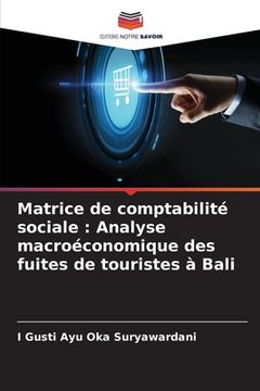 portada Matrice de comptabilité sociale: Analyse macroéconomique des fuites de touristes à Bali (en Francés)