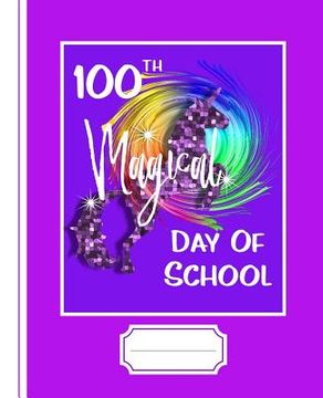 portada 100th Magical Day of School: Rainbow Unicorn Graphic (en Inglés)