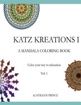 portada Katz Kreations - Vol 1: Color your way to relaxation - Mandalas No 1 (en Inglés)