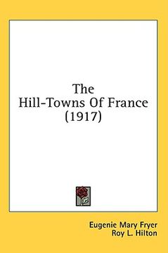 portada the hill-towns of france (1917) (en Inglés)