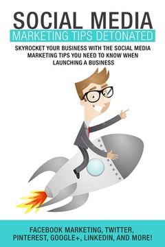 portada Social Media Marketing: Tips Detonated - Skyrocket Your Business With The Social