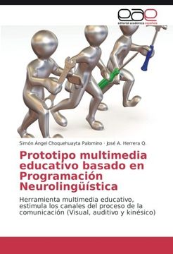 portada Prototipo multimedia educativo basado en Programación Neurolingüística: Herramienta multimedia educativo, estimula los canales del proceso de la ... auditivo y kinésico) (Spanish Edition)