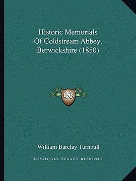 portada historic memorials of coldstream abbey, berwickshire (1850) (en Inglés)