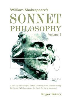 portada William Shakespeare's Sonnet Philosophy Volume 2: A Line by Line Analysis of the 154 Individual Sonnets Using the Sonnet Philosophy as the Basis for Their Meaning (in English)