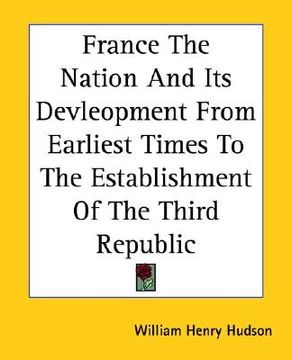 portada france: the nation and its devleopment from earliest times to the establishment of the third republic (en Inglés)