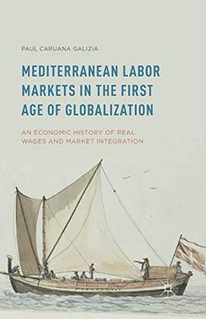 portada Mediterranean Labor Markets in the First age of Globalization: An Economic History of Real Wages and Market Integration (en Inglés)