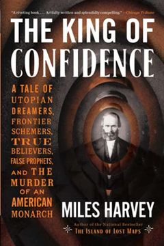 portada The King of Confidence: A Tale of Utopian Dreamers, Frontier Schemers, True Believers, False Prophets, and the Murder of an American Monarch (en Inglés)