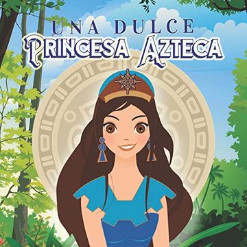 portada Una Dulce Princesa Azteca: Princesas, Estrellas y Dioses