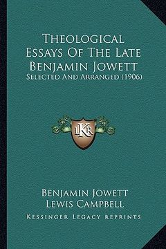 portada theological essays of the late benjamin jowett: selected and arranged (1906) (en Inglés)