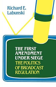 portada The First Amendment Under Siege: The Politics of Broadcast Regulation (in English)