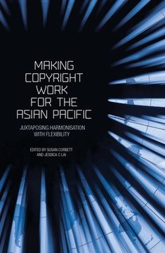 portada Making Copyright Work for the Asian Pacific: Juxtaposing Harmonisation with Flexibility (en Inglés)
