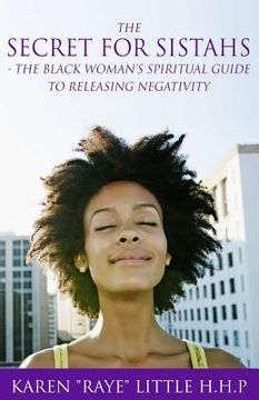 portada The Secret For Sistahs: The Black Woman's Spiritual Guide to Releasing Negativity (en Inglés)