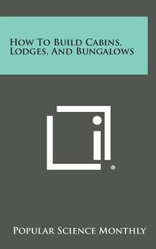 portada How to Build Cabins, Lodges, and Bungalows