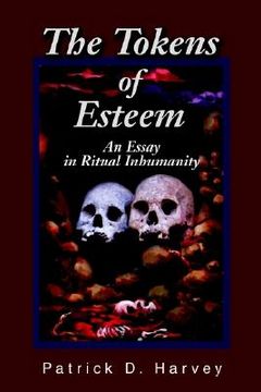 portada the tokens of esteem: an essay in ritual inhumanity (en Inglés)