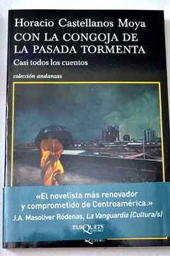 Libro Con La Congoja De La Pasada Tormenta(Casi Todos Los Cuentos), Horacio  Castellanos Moya, ISBN 34955172. Comprar en Buscalibre