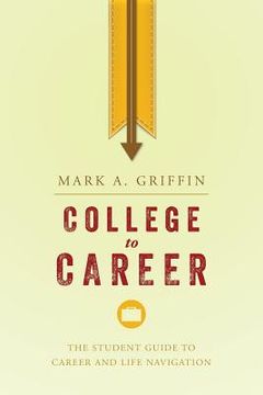 portada College to Career: The Student Guide to Career and Life Navigation (en Inglés)