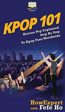 portada Kpop 101: Korean pop Explained Step by Step to Kpop Fans Worldwide (en Inglés)