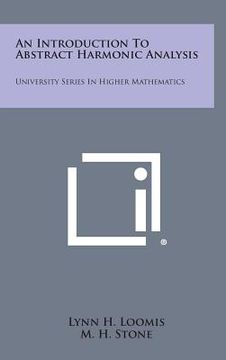 portada An Introduction To Abstract Harmonic Analysis: University Series In Higher Mathematics (en Inglés)