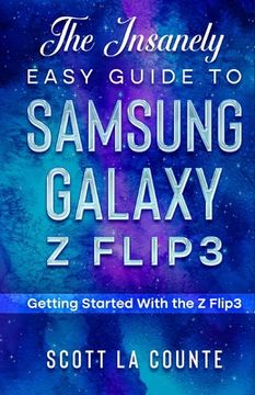 portada The Insanely Easy Guide to the Samsung Galaxy Z Flip3: Getting Started With the Z Flip3 (in English)