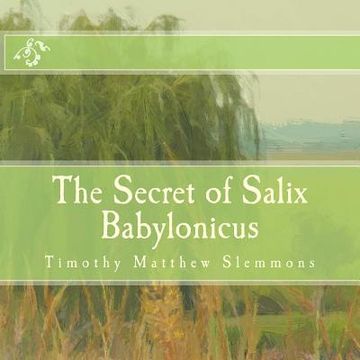 portada The Secret of Salix Babylonicus: A Parable of the Weeping Willow (en Inglés)