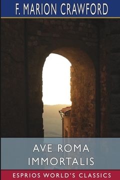 portada Ave Roma Immortalis (Esprios Classics): Studies From the Chronicles of Rome (in English)