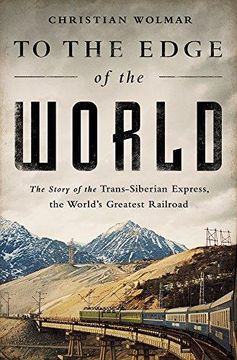 portada To the Edge of the World : The Story of the Trans-Siberian Express, the World's Greatest Railroad 