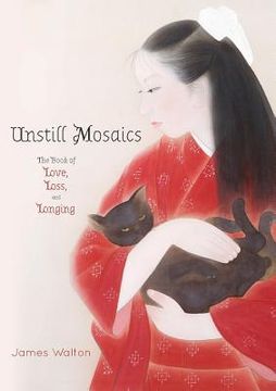 portada Unstill Mosaics: The Book of Love, Loss, and Longing (en Inglés)