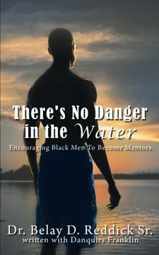 portada There's No Danger in the Water: Encouraging Black Men To Become Mentors