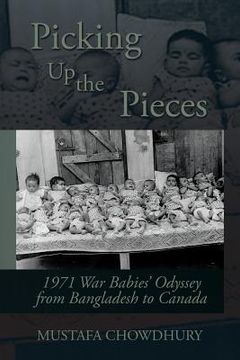 portada Picking Up the Pieces: 1971 War Babies' Odyssey from Bangladesh to Canada (en Inglés)