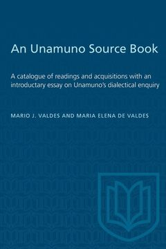 portada An Unamuno Source Book: A Catalogue of Readings and Acquisitions with an Introductary Essay on Unamuno's Dialectical Enquiry (en Inglés)