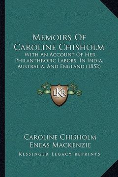 portada memoirs of caroline chisholm: with an account of her philanthropic labors, in india, australia, and england (1852) (in English)