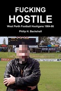 portada Fucking Hostile: West Perth Football Hooligans 1984-86 (in English)