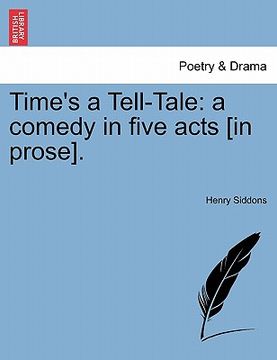 portada time's a tell-tale: a comedy in five acts [in prose]. (en Inglés)