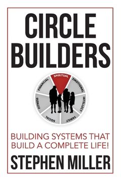 portada Circle Builders: Building Systems That Build a Complete Life! (en Inglés)
