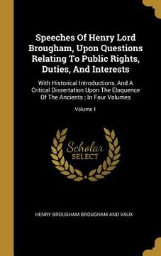 portada Speeches Of Henry Lord Brougham, Upon Questions Relating To Public Rights, Duties, And Interests: With Historical Introductions, And A Critical Disser (en Inglés)