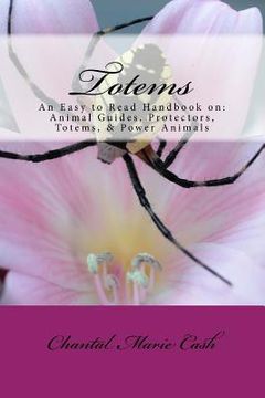portada Totems: An Easy to Read Handbook on: Animal Guides, Protectors, Totems, & Power Animals (en Inglés)