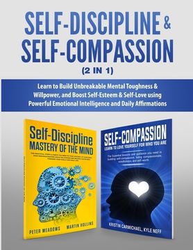 portada Self-Discipline & Self-Compassion (2 in 1): Learn to Build Unbreakable Mental Toughness & Willpower, and Boost Self-Esteem & Self-Love using Powerful 