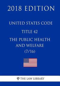 portada United States Code - Title 42 - The Public Health and Welfare (7/16) (2018 Edition) (en Inglés)