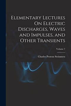 portada Elementary Lectures on Electric Discharges, Waves and Impulses, and Other Transients; Volume 7 (en Inglés)