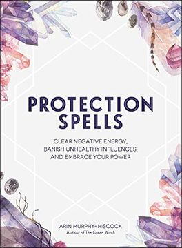 portada Protection Spells: Clear Negative Energy, Banish Unhealthy Influences, and Embrace Your Power (en Inglés)