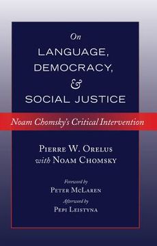 portada On Language, Democracy, and Social Justice: Noam Chomsky’S Critical Intervention- Foreword by Peter Mclaren- Afterword by Pepi Leistyna (Counterpoints) 