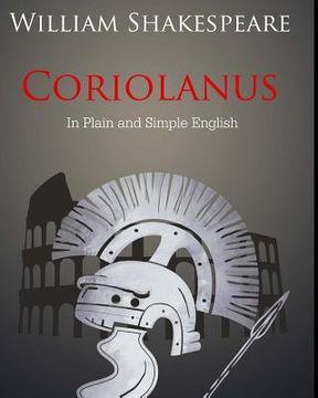 portada Coriolanus In Plain and Simple English: A Modern Translation and the Original Version (en Inglés)