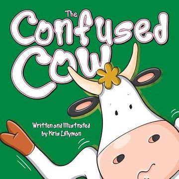 portada The Confused Cow: She Really Is Such A Silly Moo! (en Inglés)