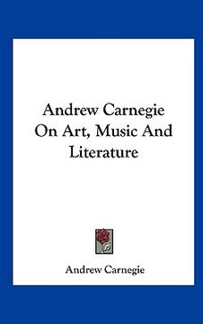 portada andrew carnegie on art, music and literature (en Inglés)