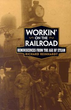 portada workin' on the railroad: reminiscences from the age of steam (in English)