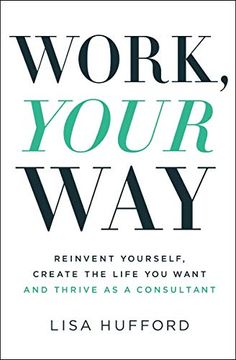 portada Work, Your Way: Reinvent Yourself, Create the Life you Want and Thrive as a Consultant (en Inglés)